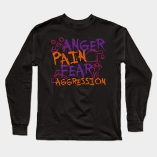 Anger Pain, Fear & Aggression Long Sleeve T-Shirt